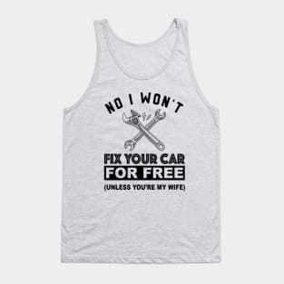 No, I Won't Fix Your Car - Funny Design for Mechanics Tank Top